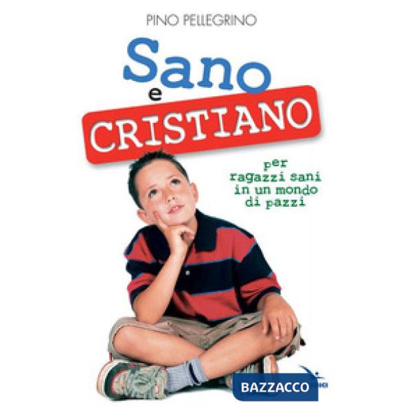 Sano e cristiano. Libretto passaporto per ragazzi sani in un mondo di pazzi
