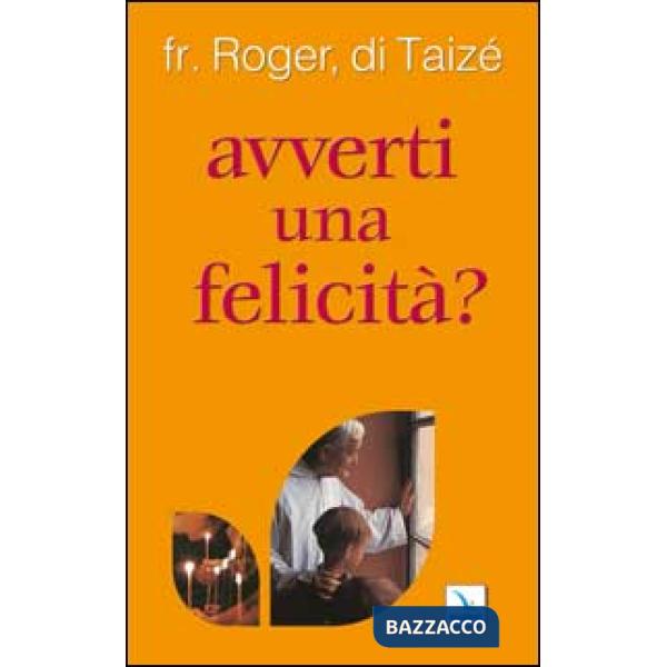 Avverti una felicità?