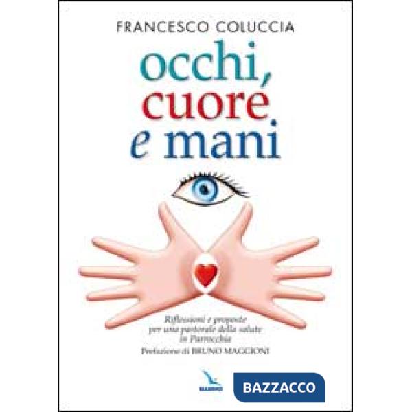 Occhi, cuore e mani. Riflessioni e proposte per una pastorale della salute in pa