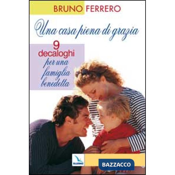 Casa piena di grazia. Nove decaloghi per una famiglia benedetta (Una)