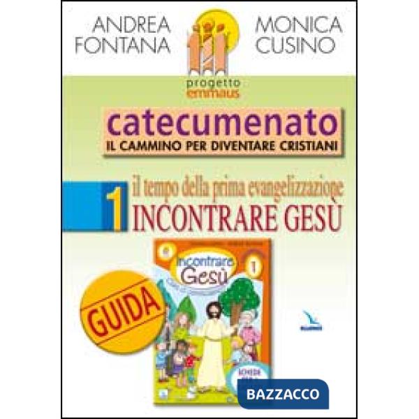 Progetto Emmaus. Catecumenato. Vol. 1: Il tempo della prima evangelizzazione. Incontrare Gesù. Guida