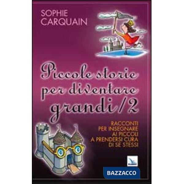 Piccole storie per diventare grandi. Vol. 2: Racconti per insegnare ai piccoli a prendersi cura di se stessi