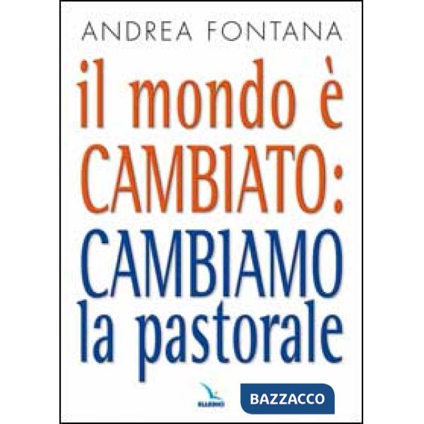 Mondo è cambiato: cambiamo la pastorale (Il)