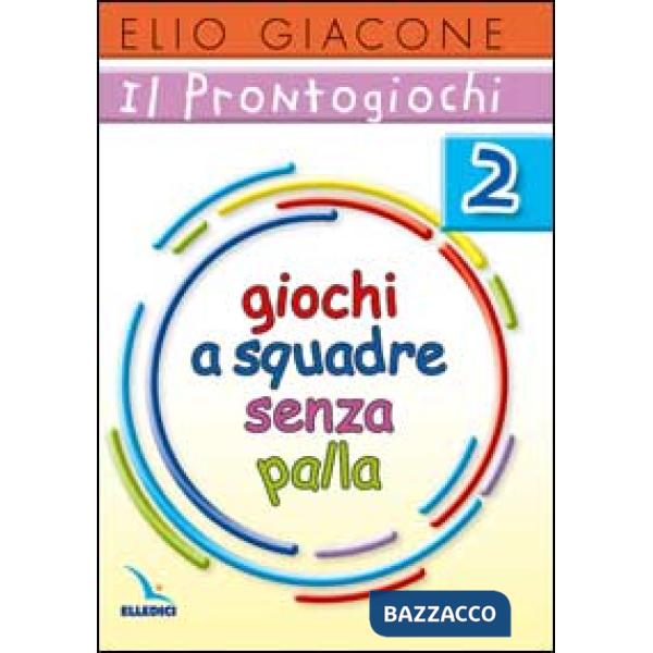 Prontogiochi (Il). Vol. 2: Giochi a squadra senza palla