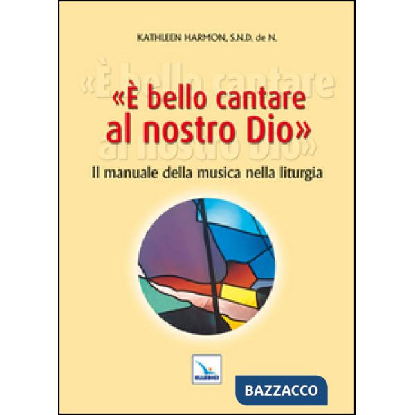 È bello cantare al nostro Dio. Il manuale della musica nella liturgia