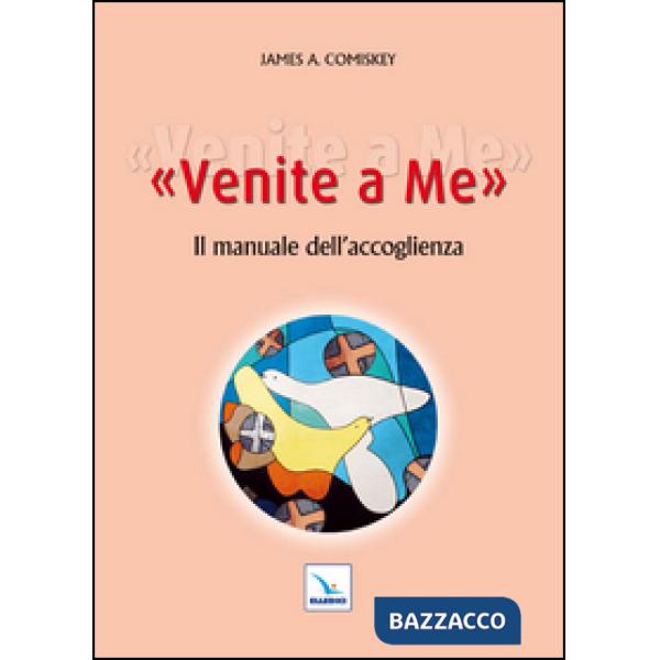Venite a me. Il manuale dell'accoglienza