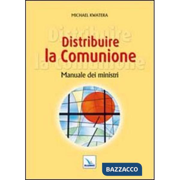 Distribuire la comunione. Manuale dei ministri