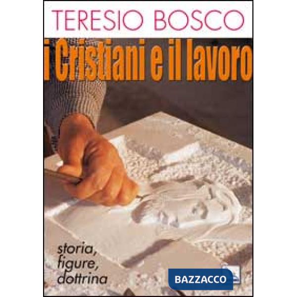 Cristiani e il lavoro. Storia, figure, dottrina (I)