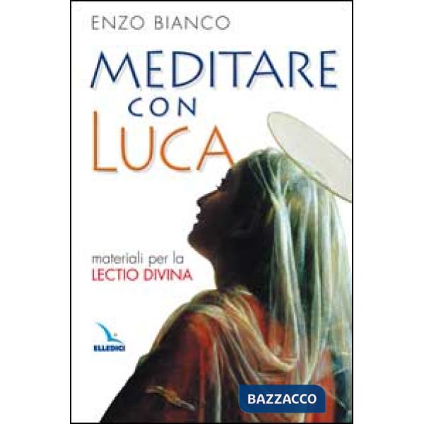 Meditare con Luca. Materiali per la lectio divina