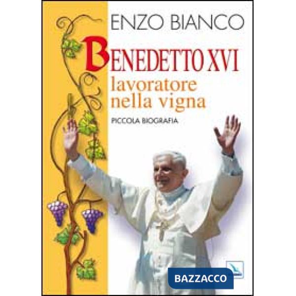 Benedetto XVI lavoratore nella vigna. Piccola biografia