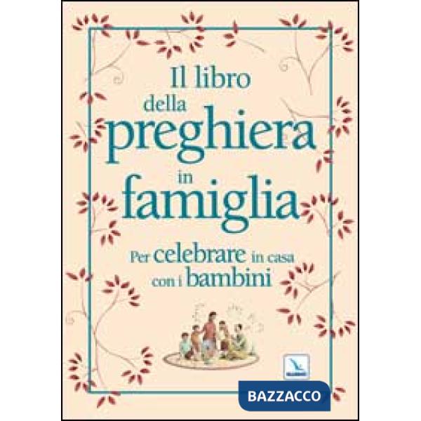 Libro della preghiera in famiglia. Per celebrare in casa con i bambini (Il)