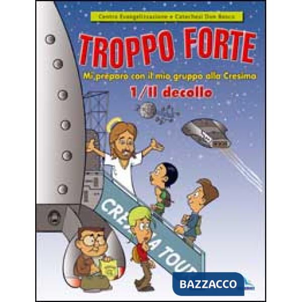 Troppo forte. Vol. 1: Il decollo. Mi preparo con il mio gruppo alla Cresima