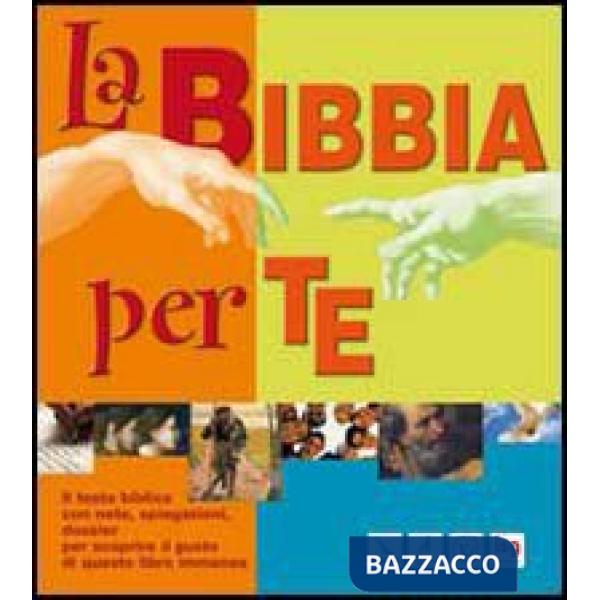 Bibbia per te. Il testo biblico con note, spiegazioni, dossier per scoprire il gusto di questo libro immenso (La)