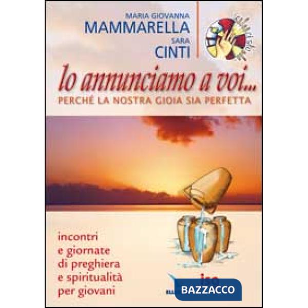 Annunciamo a voi... Perché la nostra gioia sia perfetta. Incontri e giornate di preghiera e spiritualità per i giovani (Lo)