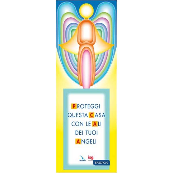 Proteggi questa casa con le ali dei tuoi angeli