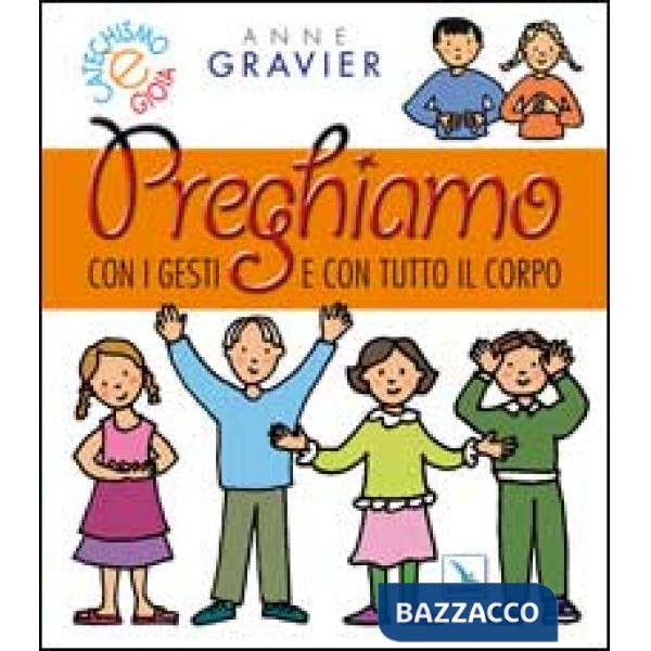 Preghiamo con i gesti e con tutto il corpo. Ediz. illustrata