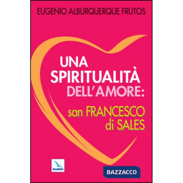 Spiritualità dell'amore: san Francesco di Sales (Una)