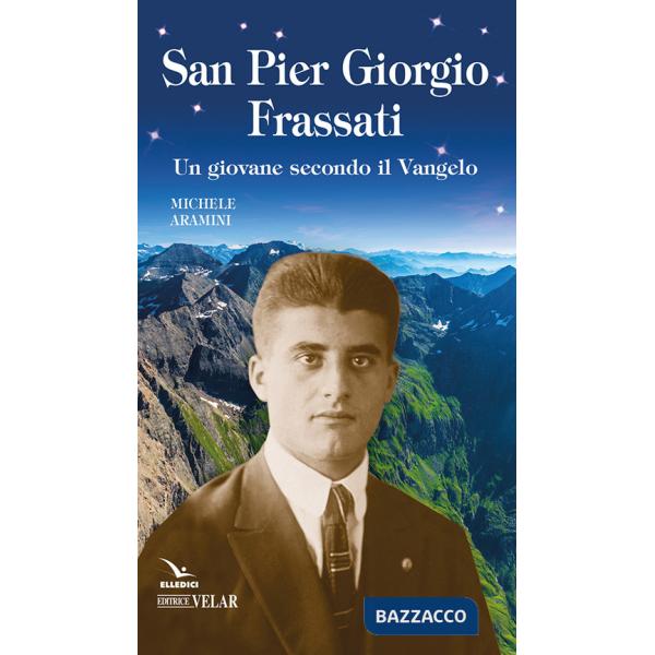 Pier Giorgio Frassati. Un giovane secondo il Vangelo