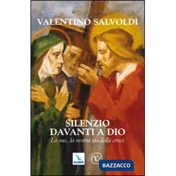 Silenzio davanti a Dio. La sua, la nostra via della croce