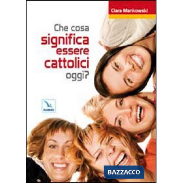 Che cosa significa essere cattolici oggi?