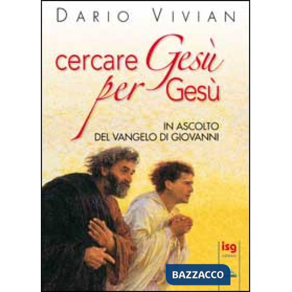 Cercare Gesù per Gesù. In ascolto del Vangelo di Giovanni