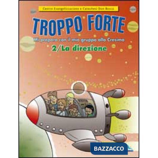 Troppo forte. Vol. 2: La direzione. Mi preparo con il mio gruppo alla Cresima