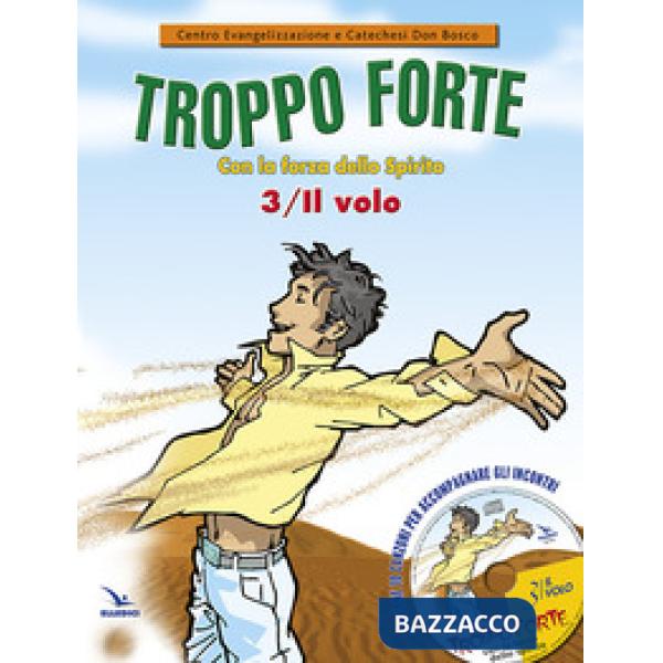 Troppo forte. Con CD Audio. Vol. 3: Il volo. Con la forza dello Spirito.
