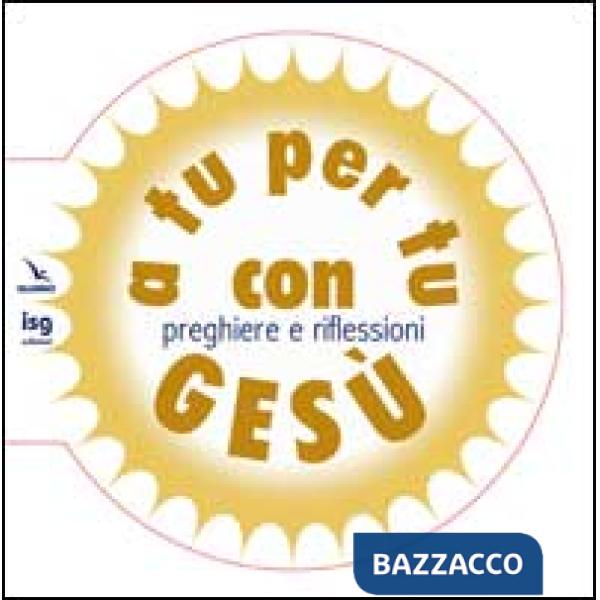A tu per tu con Gesù. Preghiere e riflessioni