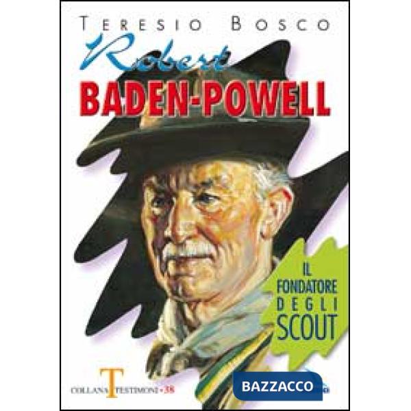 Robert Baden-Powell. Il fondatore degli scout