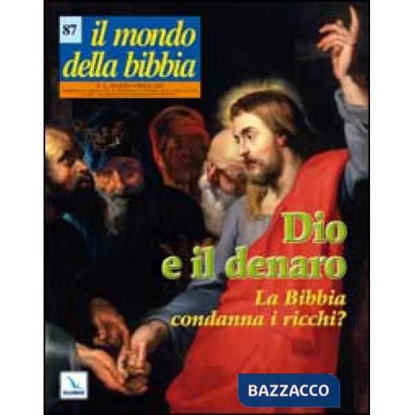 Mondo della Bibbia (2007) (Il). Vol. 2: Dio e il denaro. La Bibbia condanna i ricchi?