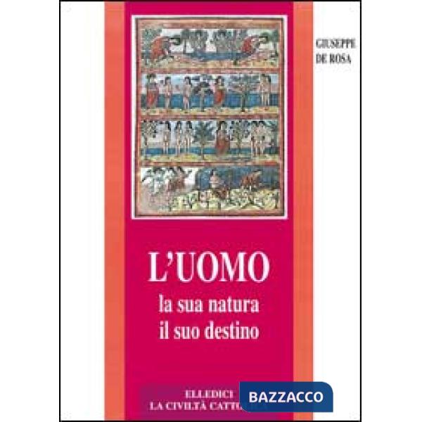 Uomo, la sua natura, il suo destino. Antropologia cristiana (L')