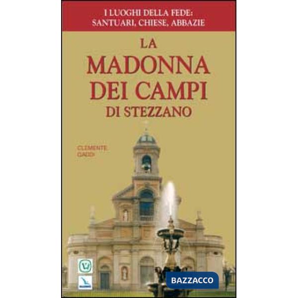 Madonna dei Campi di Stezzano. Nostra signora della preghiera. Brevi notizie storiche, devozionali e artistiche (La)