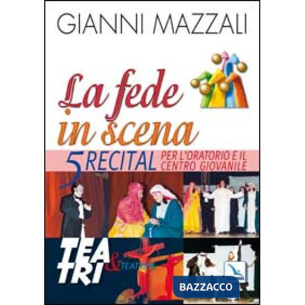Fede in scena. 5 recital per l'oratorio e il centro giovanile (La)