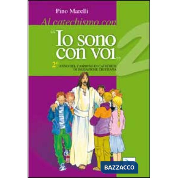 Al catechismo con «Io sono con voi». 2° anno di cammino di catechesi di iniziazione cristiana