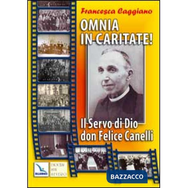 Omnia in caritate!. Il Servo di Dio don Felice Canelli