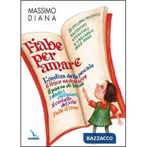 Fiabe per amare. Lo sviluppo psichico raccontato attraverso il linguaggio delle fiabe