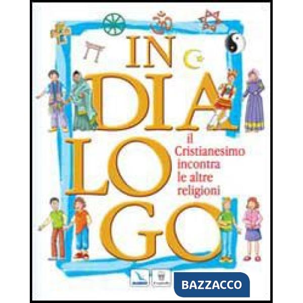 In dialogo. Il cristianesimo incontra le altre religioni
