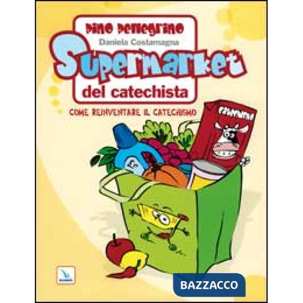 Supermarket del catechista. Come reinventare il catechismo. Ediz. illustrata