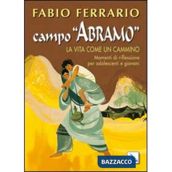 Campo Abramo. La vita come un cammino. Momenti di riflessione per adolescenti e giovani