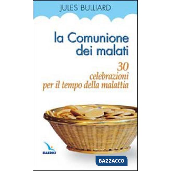 Comunione dei malati. 30 celebrazioni per il tempo della malattia (La)