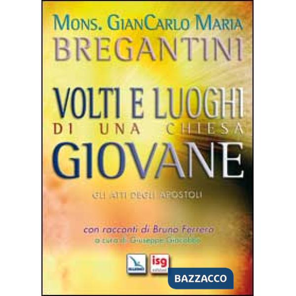Volti e luoghi di una Chiesa giovane. Gli Atti degli Apostoli
