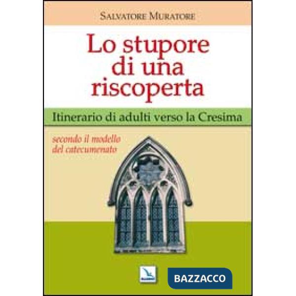 Stupore di una riscoperta. Itinerario di adulti verso la Cresima (Lo)