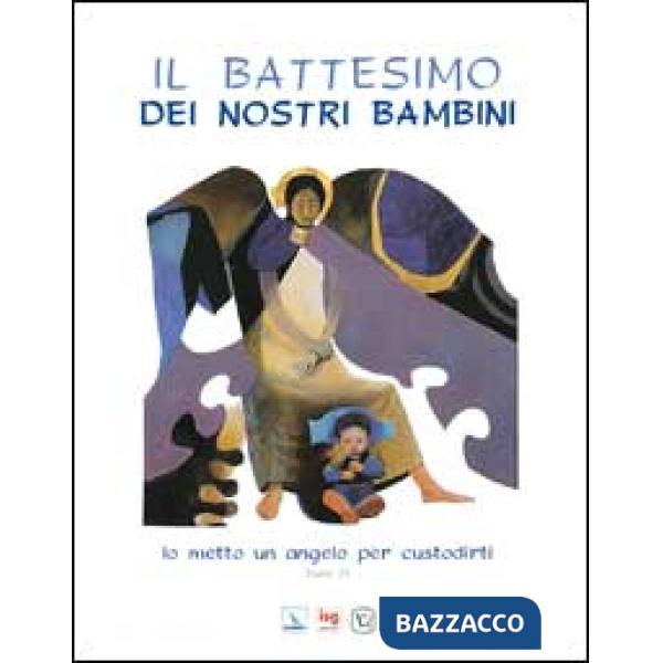 Battesimo dei nostri bambini. Io metto un angelo per custodirti (Esodo 23) (Il)