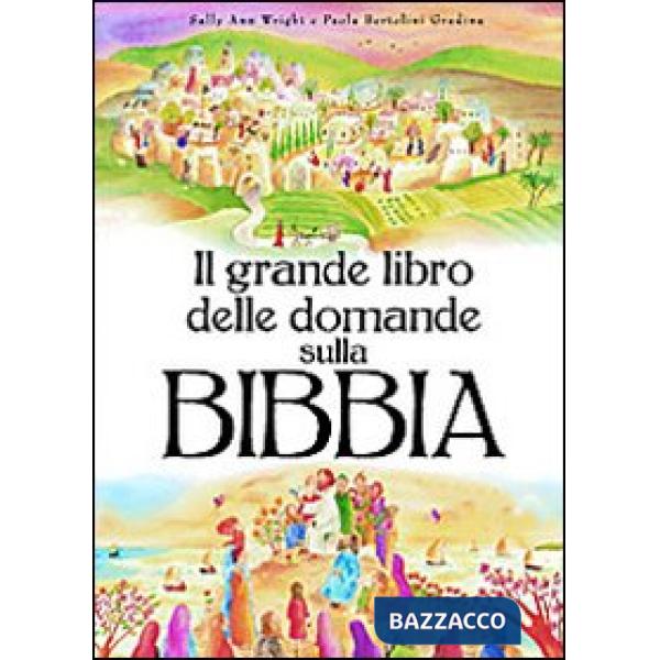 Grande libro delle domande sulla Bibbia. Ediz. illustrata (Il)
