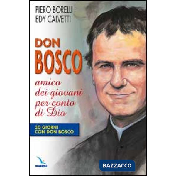 Don Bosco amico dei giovani per conto di Dio. 30 giorni con Don Bosco