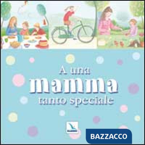 A una mamma tanto speciale