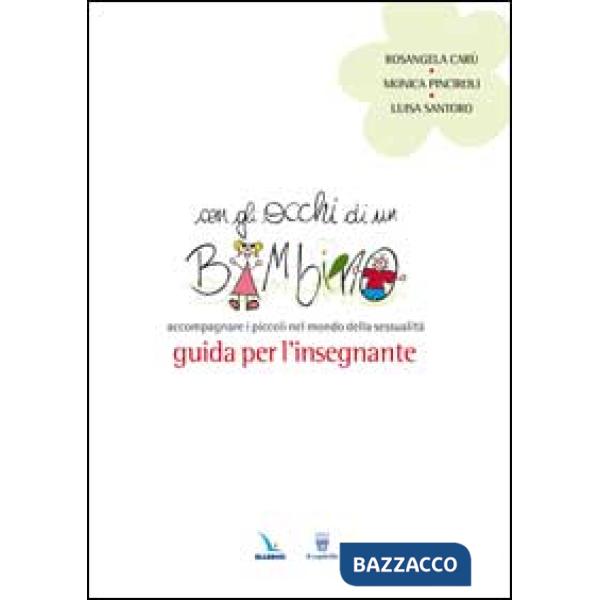 Con gli occhi di un bambino. Accompagnare i piccoli nel mondo della sessualità. Guida per l'insegnante