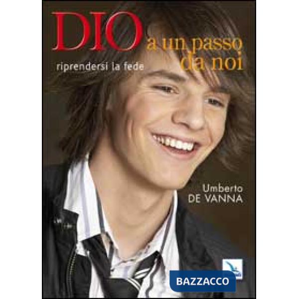 Dio a un passo da noi. Riprendersi la fede