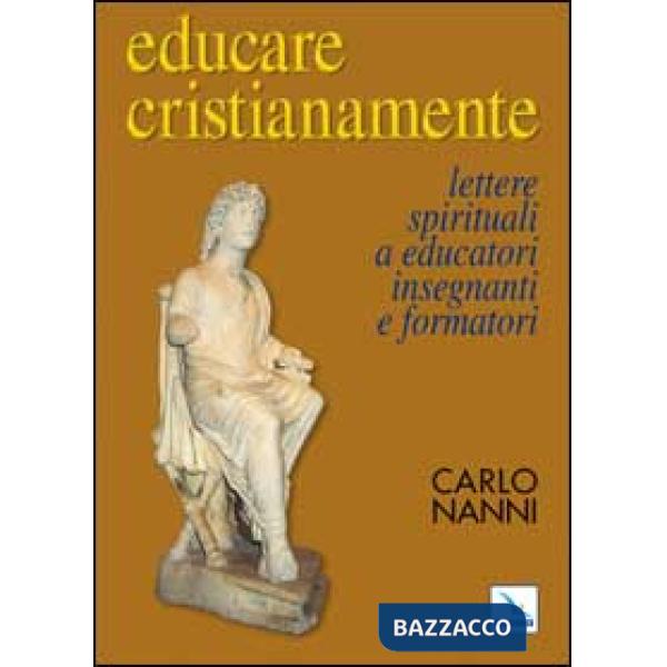 Educare cristianamente. Lettere spirituali a educatori, insegnanti e formatori