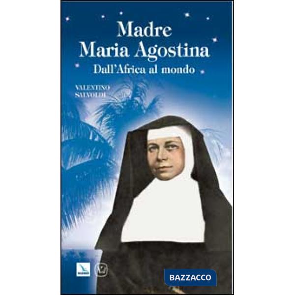 Madre Maria Agostina. Dall'Africa al mondo